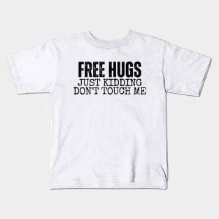 Free Hugs Just kidding Don't Touch Me Kids T-Shirt